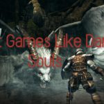 10 Best Games Like Dark Souls That You Will Love To Play in 2019